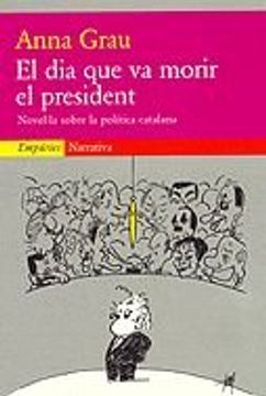 portada El dia que va Morir el President. Novel·La Sobre la Política Catalana (Empuries Narrativa) (en Catalá)