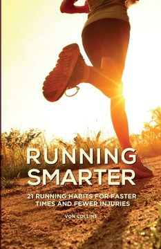 portada Running Smarter: 21 Running Habits For Faster Times And Fewer Injuries (en Inglés)