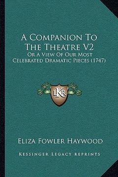 portada a companion to the theatre v2: or a view of our most celebrated dramatic pieces (1747) (in English)