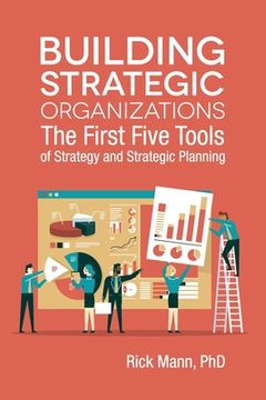 portada Building Strategic Organizations: The First Five Tools of Strategy and Strategic Planning (en Inglés)