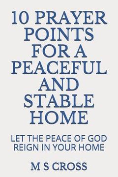 portada 10 Prayer Points for a Peaceful and Stable Home: Let the Peace of God Reign in Your Home (en Inglés)