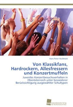 portada Von Klassikfans, Hardrockern, Allesfressern und Konzertmuffeln: Juveniles Konzertbesuchsverhalten in Oberösterreich unter besonderer Berücksichtigung ausgewählter Schultypen