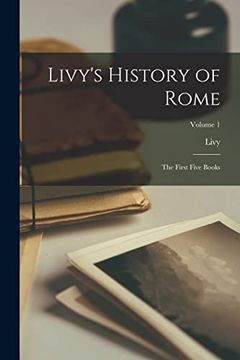 portada Livy's History of Rome: The First Five Books; Volume 1 (en Inglés)