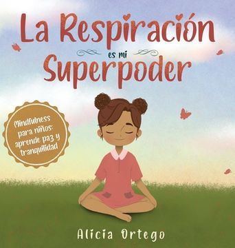 portada La Respiración es mi Superpoder: Mindfulness Para Niños, Aprende paz y Tranquilidad (in Spanish)