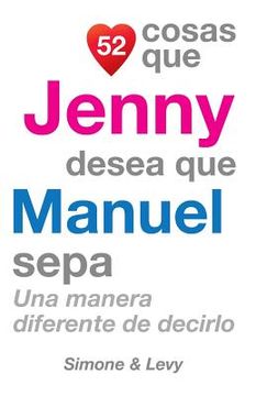 portada 52 Cosas Que Jenny Desea Que Manuel Sepa: Una Manera Diferente de Decirlo