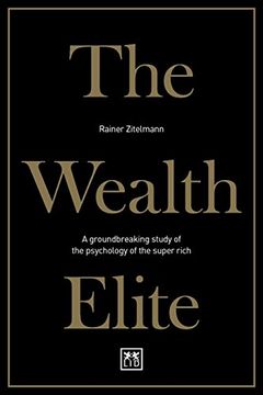 portada The Wealth Elite: A Groundbreaking Study of the Psychology of the Super Rich (en Inglés)