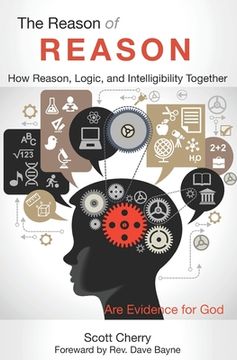 portada The Reason of Reason: How Reason, Logic, and Intelligibility Together are Evidence for God (in English)