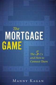 portada the mortgage game: the 5 cs and how to connect them (en Inglés)