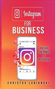 portada Instagram for Business: Unleash The Power Of Instagram: With A Step-by-Step Guide For Your First 10,000 Followers And Learn The Ways To Moneti (en Inglés)