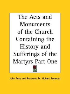portada the acts and monuments of the church containing the history and sufferings of the martyrs part one (en Inglés)