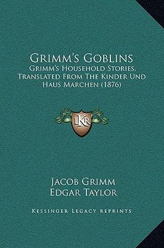 portada grimm's goblins: grimm's household stories, translated from the kinder und haus marchen (1876) (in English)