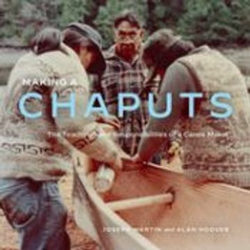 portada Making a Chaputs: The Teachings and Responsibilities of a Canoe Maker (en Inglés)