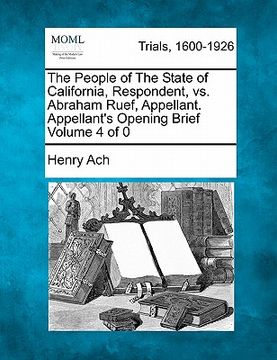 portada the people of the state of california, respondent, vs. abraham ruef, appellant. appellant's opening brief (en Inglés)