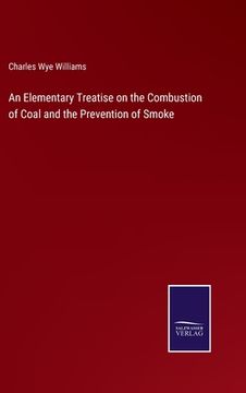 portada An Elementary Treatise on the Combustion of Coal and the Prevention of Smoke (in English)