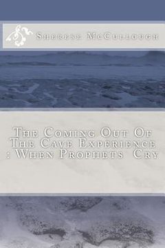 portada The Coming Out Of The Cave Experience: When Prophets Cry (en Inglés)