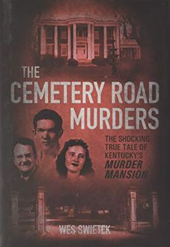portada The Cemetery Road Murders: The Shocking True Tale of Kentucky s Murder Mansion (en Inglés)