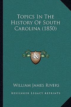portada topics in the history of south carolina (1850) (en Inglés)