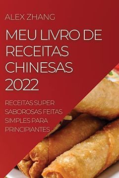 portada Meu Livro de Receitas Chinesas 2022: Receitas Super Saborosas Feitas Simples Para Principiantes (en Portugués)