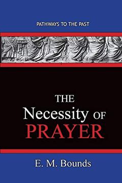 portada The Necessity of Prayer: Pathways to the Past (en Inglés)