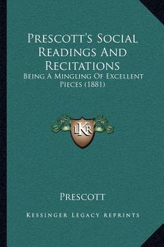 portada prescott's social readings and recitations: being a mingling of excellent pieces (1881) (en Inglés)