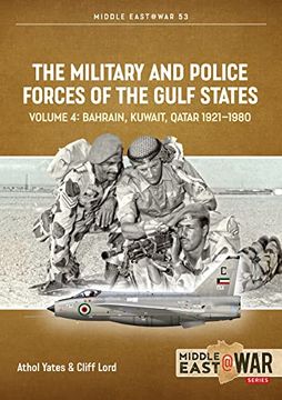 portada The Military and Police Forces of the Gulf States: Volume 4: Bahrain, Kuwait, Qatar 1921-1980 (in English)