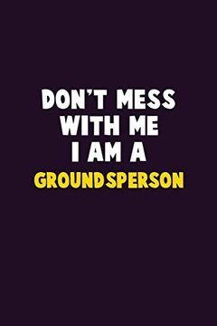 portada Don't Mess With me, i am a Groundsperson: 6x9 Career Pride 120 Pages Writing Nots (en Inglés)