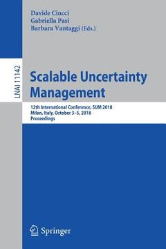 portada Scalable Uncertainty Management: 12th International Conference, Sum 2018, Milan, Italy, October 3-5, 2018, Proceedings (in English)