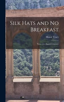 portada Silk Hats and No Breakfast; Notes on a Spanish Journey (in English)