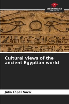 portada Cultural views of the ancient Egyptian world (in English)