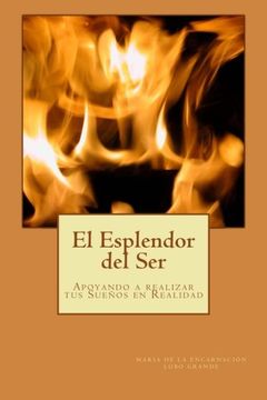 portada El Esplendor del Ser: Crecimiento Personal y Espiritual, Creacion, Propósito de Vida, Afirmaciones, Meditaciones, (in Spanish)