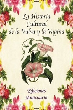 portada La Historia Cultural de la Vulva y la Vagina (in Spanish)