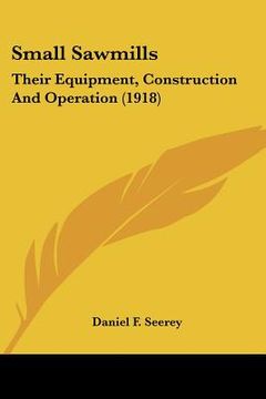 portada small sawmills: their equipment, construction and operation (1918)