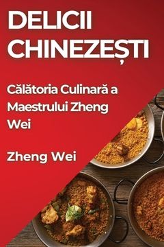 portada Delicii Chinezești: Călătoria Culinară a Maestrului Zheng Wei