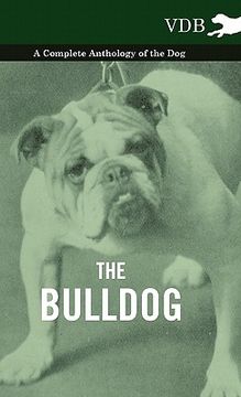 portada the bulldog - a complete anthology of the dog - (en Inglés)