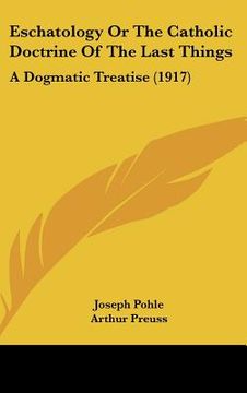 portada eschatology or the catholic doctrine of the last things: a dogmatic treatise (1917) (en Inglés)