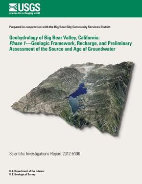 portada Geohydrology of Big Bear Valley, California: Phase 1- Geoglogic Framework, Recharge, and Preliminary Assessment of the Source and Age of Groundwater (en Inglés)