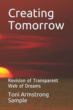 portada Creating Tomorrow: Revision of Transparent Web of Dreams (en Inglés)