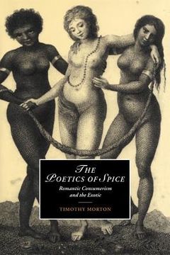 portada The Poetics of Spice: Romantic Consumerism and the Exotic (Cambridge Studies in Romanticism) (in English)