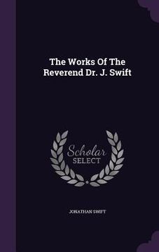portada The Works Of The Reverend Dr. J. Swift (en Inglés)