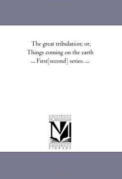 portada The Great Tribulation; Or, Things Coming on the Earth. First-[Second] Series. (en Inglés)