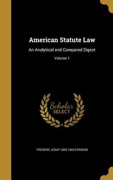portada American Statute Law: An Analytical and Compared Digest; Volume 1 (in English)