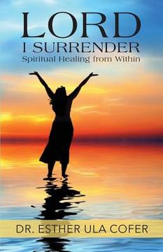 portada Lord I Surrender: Spiritual Healing From Within (en Inglés)