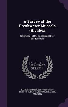 portada A Survey of the Freshwater Mussels (Bivalvia: Unionidae) of the Sangamon River Basin, Illinois (en Inglés)
