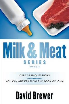 portada milk & meat series: over 1450 questions you can answer from the book of john (en Inglés)