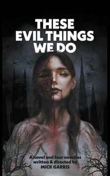 portada These Evil Things We Do: A Novel & Four Novellas (en Inglés)