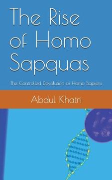 portada The Rise of Homo Sapquas: The Controlled Devolution of Homo Sapiens (en Inglés)