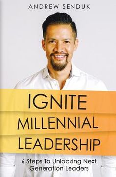 portada Ignite Millennial Leadership: 6 Steps To Unlocking Next Generation Leaders (en Inglés)