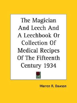 portada the magician and leech and a leechbook or collection of medical recipes of the fifteenth century 1934 (in English)