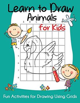 portada Learn to Draw Animals for Kids: Fun Activities for Drawing Using Grids (How to Draw Books for Kids) 
