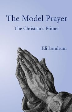 portada The Model Prayer: The Christian's Primer (en Inglés)